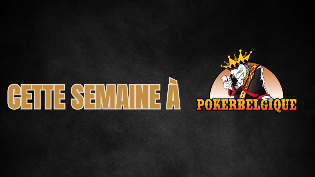 Semaine du 01/04 au 07/04 à Poker Belgique