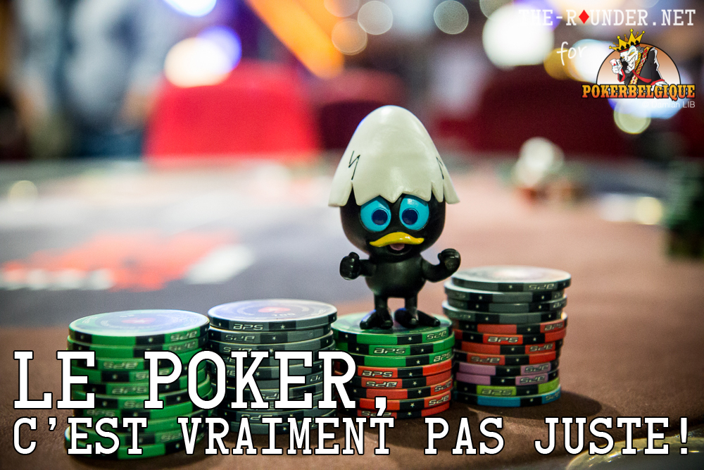 Le Poker, c'est vraiment pas juste. Même quand tu ne joues pas :p